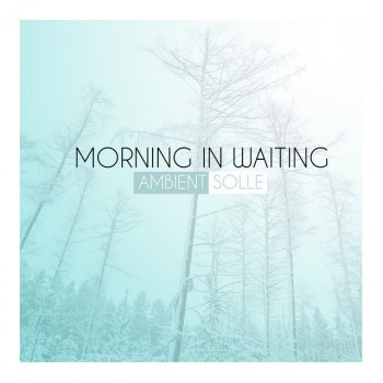Ambient Solle Morning in Waiting