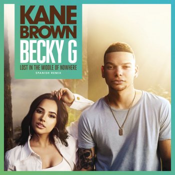 Kane Brown feat. Becky G Lost in the Middle of Nowhere (feat. Becky G) (Spanish Remix)