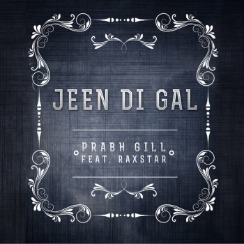 Prabh Gill, PropheC & Raxstar Jeen Di Gal (feat. Prophe C & Raxstar)