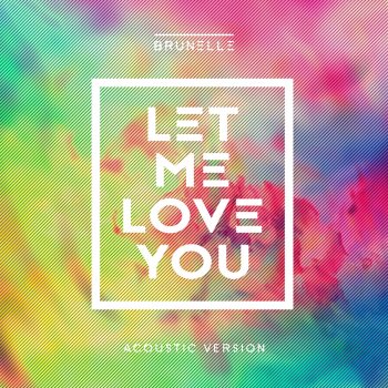 Brunelle feat. Daecolm Let Me Love You (Acoustic Version)