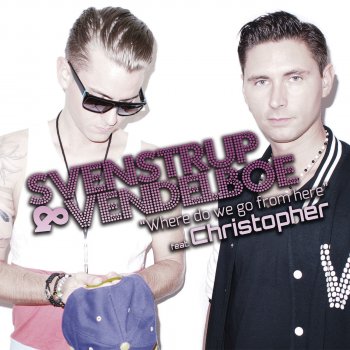 Svenstrup & Vendelboe feat. Christopher Where Do We Go From Here - Radio Edit