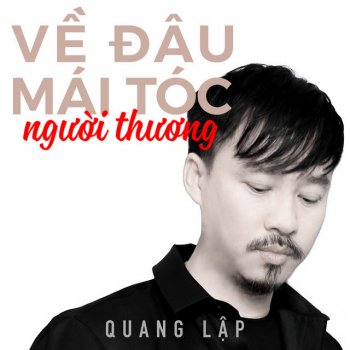 Quang Lập Về đâu mái tóc người thương