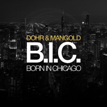 Исполнитель Dohr & Mangold, альбом B.I.C. (Born in Chicago)