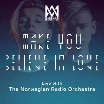 Marcus & Martinus feat. The Norwegian Radio Orchestra Make You Believe In Love - Live