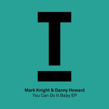 Mark Knight feat. Danny Howard You Can Do It Baby - Original Mix