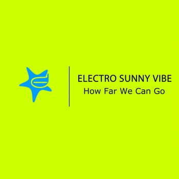 Electro Sunny Vibe How Far We Can Go