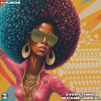 Khubos Everything Became Unreal