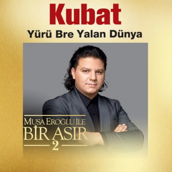 Kubat Yürü Bre Yalan Dünya - Musa Eroğlu İle Bir Asır 2