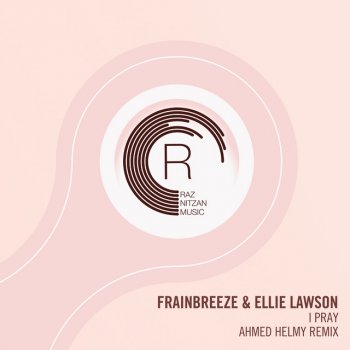 Frainbreeze feat. Ellie Lawson & Ahmed Helmy I Pray - Ahmed Helmy Remix