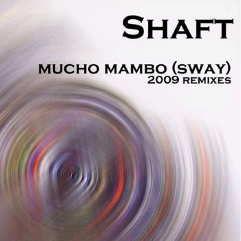 Shaft (Mucho Mambo) Sway (Johan S Toxic club mix)