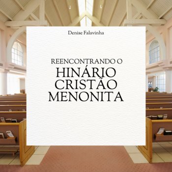 Исполнитель Denise Falavinha, альбом Reencontrando o Hinário Cristão Menonita