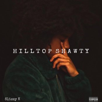 Slizzy K Hilltop Shawty