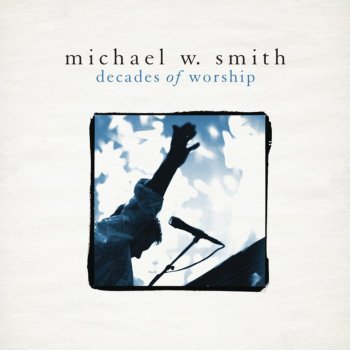 Michael W. Smith Mighty to Save