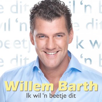 Willem Barth Ik Wil 'n Beetje Dit (Karaoke Versie)