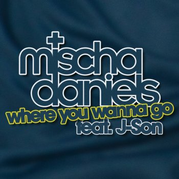 Mischa Daniels feat. J-Son Where You Wanna Go - Original Radio Edit