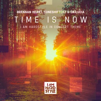 Brennan Heart feat. Toneshifterz & Dailucia Time Is Now (I AM HARDSTYLE In Concert Theme)