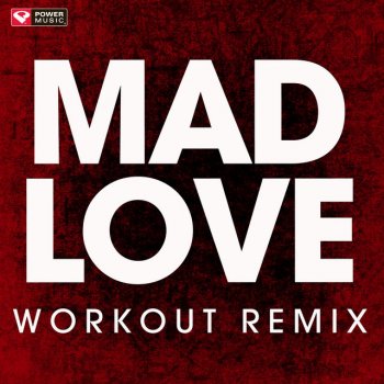 Power Music Workout Mad Love - Extended Workout Remix