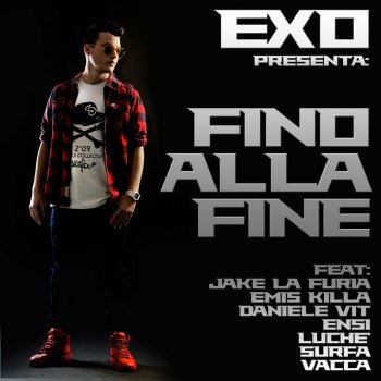 Exo Dj feat. Jake La Furia, Emis Killa, Daniele Vit, Ensi, Luche, Surfa & Vacca Fino Alla Fine