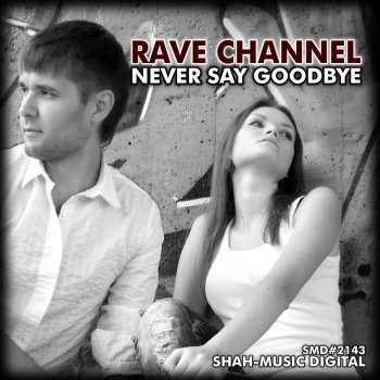 Rave Channel Never Say Goodbye (Radio Edit)