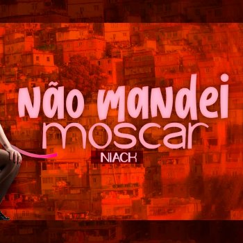 Niack Não Mandei Moscar