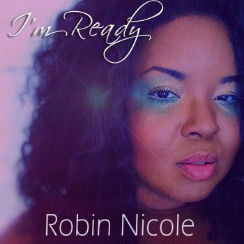 Исполнитель Robin Nicole, альбом I'm Ready