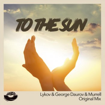 Lykov feat. George Daurov & Murrell To the Sun