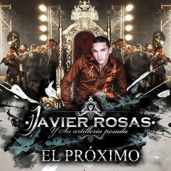 Javier Rosas Y Su Artillería Pesada El Próximo