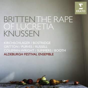 Ian Bostridge, Peter Coleman-Wright, Oliver Knussen, Susan Gritton, Hilary Summers, Angelika Kirchschlager, Claire Booth & Aldeburgh Festival Ensemble Rape of Lucretia, Act I Scene II: Lucia Runs to the Door