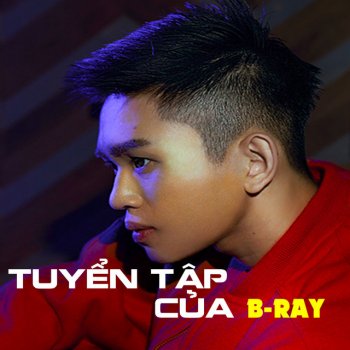 B Ray Tại Sao Con Tức