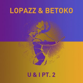 Исполнитель Lopazz, альбом U & I, Pt. 2 (Remixes) - Single