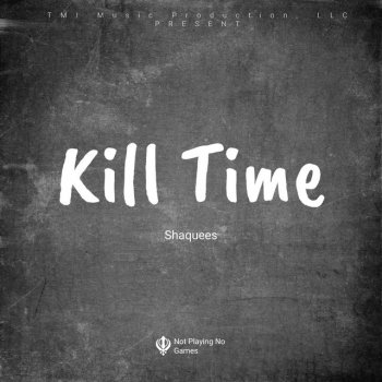 Shaquees Kill Time