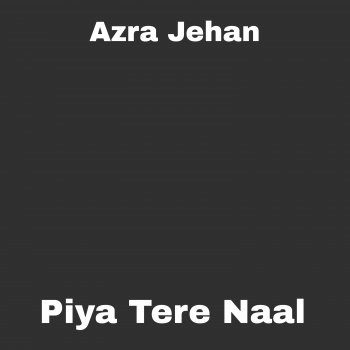 Azra Jehan Piya Tere Naal