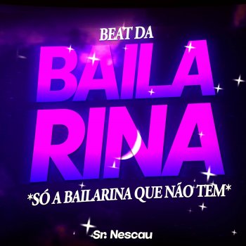 Sr. Nescau Beat da Cinderela - Só a Bailarina Que Não Tem