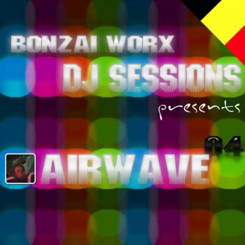 Airwave Bonzai Worx: DJ Sessions, Vol. 4, Pt. 1 (Continuous DJ Mix)