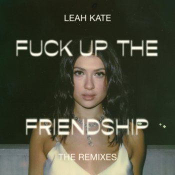 Leah Kate feat. Little Monarch Fuck Up The Friendship - Little Monarch's LO-FI Remix