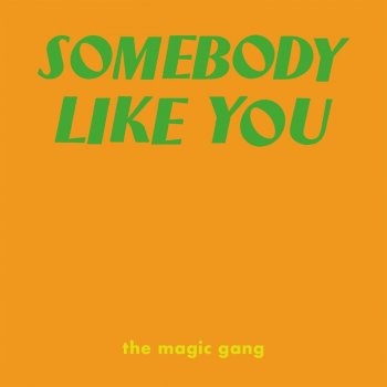 The Magic Gang Somebody Like You