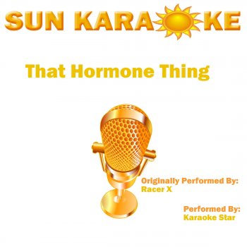 Karaoke Star That Hormone Thing (In the Style of Racer X)