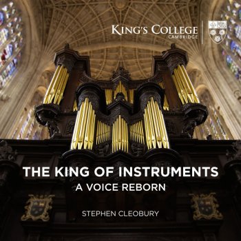 Исполнитель Sir Stephen Cleobury, альбом The King of Instruments: A Voice Reborn