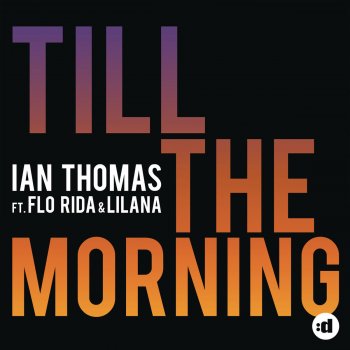 Ian Thomas, Flo Rida & Lilana Till the Morning