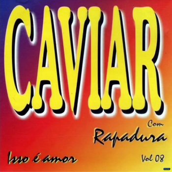 Caviar Com Rapadura Acredite