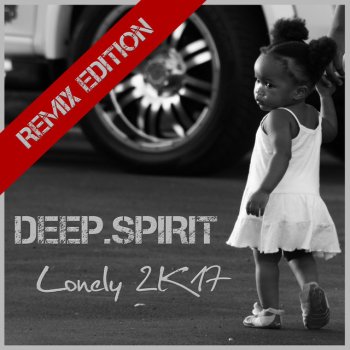 Исполнитель Deep.Spirit, альбом Lonely 2K17 (REMIX EDITION)