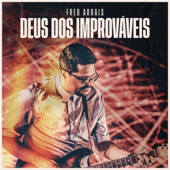 Fred Arrais Deus dos Improváveis