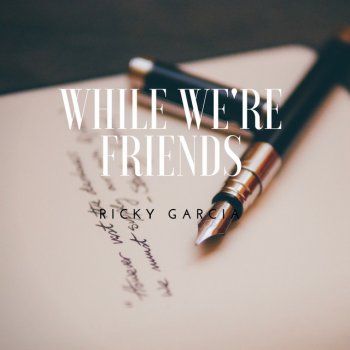 Ricky Garcia While We're Friends