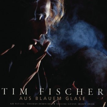 Tim Fischer Aus blauem Glase