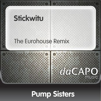 Pump Sisters Stickwitu (The Eurohouse Remix)