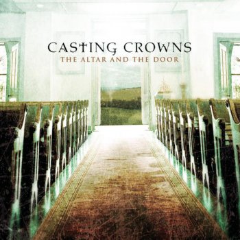 Casting Crowns The Altar and the Door