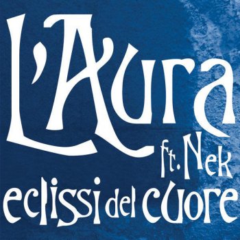 L'Aura feat. Nek Eclissi del cuore