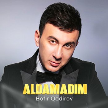 Botir Qodirov Aldamadim