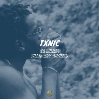 Txnic Coachella (Herbalist Anthem)