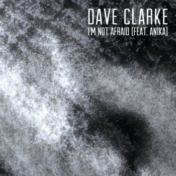 Dave Clarke feat. Anika I'm Not Afraid (feat. Anika) (Edit)